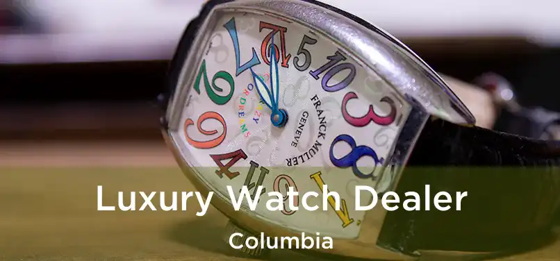 Luxury Watch Dealer Columbia